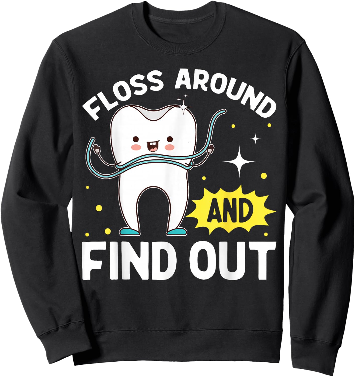 Dentistry Floss Around And Find Out Funny Dentist Sweatshirt - Sweatshirt | Black
