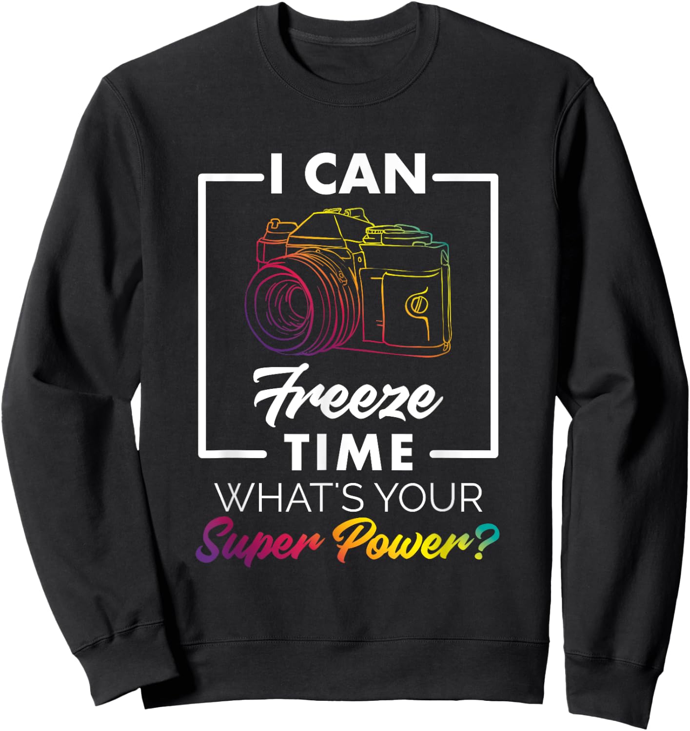 Photography Shirt Funny Freeze Time Power Men Women Kids Sweatshirt - Sweatshirt | Black