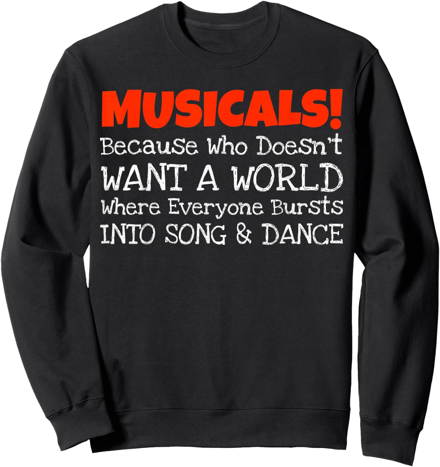 Musicals Burst Into Song And Dance Funny Sweatshirt - Sweatshirt | Black
