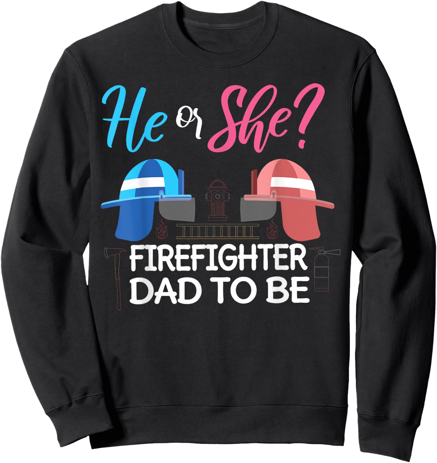 Gender Reveal He Or She Dad To Be Firefighter Future Father Sweatshirt - Sweatshirt | Black