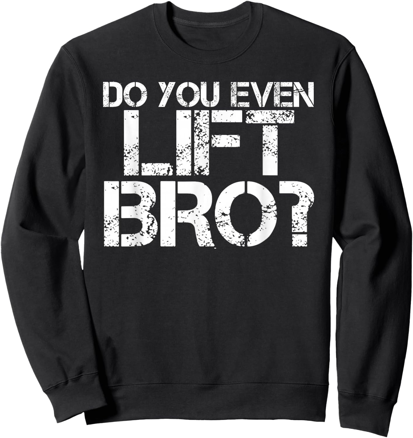 DO YOU EVEN LIFT BRO? Shirt Funny Gym Fit Sports Gift Sweatshirt - Sweatshirt | Black
