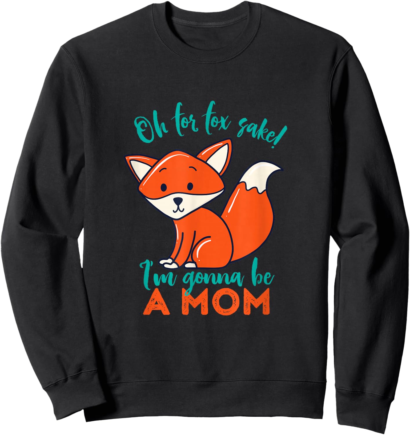 Oh For Fox Sake I'm Gonna Be A Mom Funny Cute Pregnancy Sweatshirt - Sweatshirt | Black