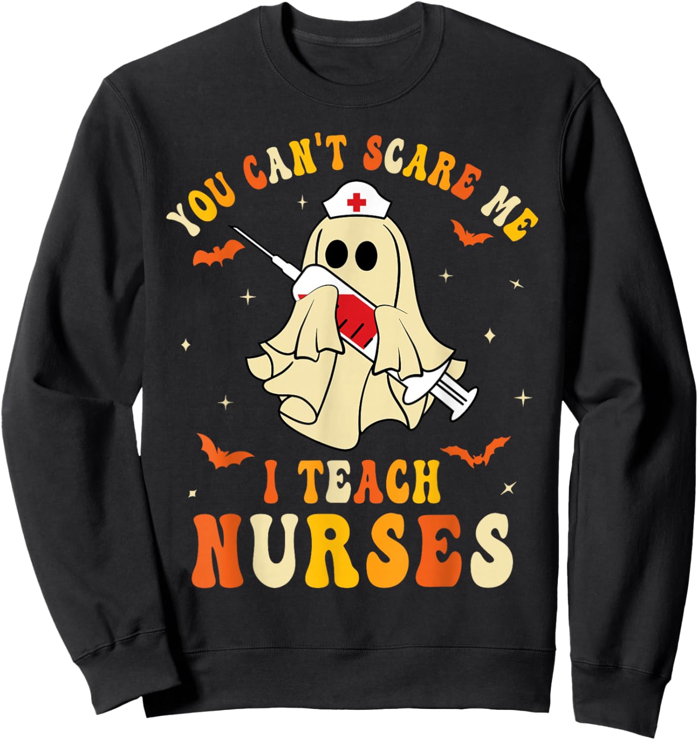 You Can't Scare Me I Teach Nurses Educator Halloween Ghost Sweatshirt - Sweatshirt | Black
