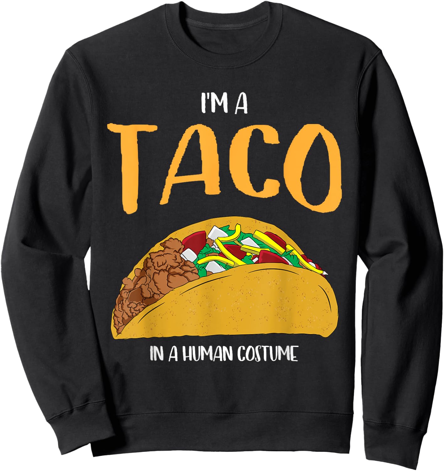 I'm a Taco in a Human Costume Halloween Cosplay Easy Outfit Sweatshirt - Sweatshirt | Black