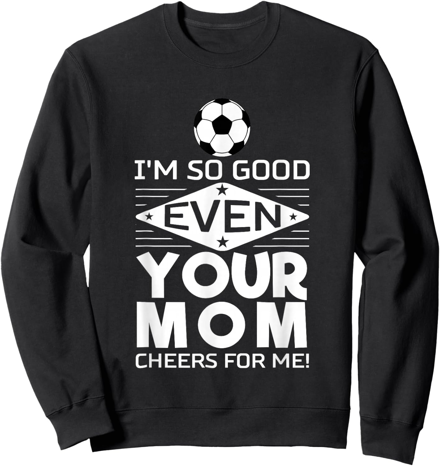 I'm so good that even your mother cheers me on Design Sweatshirt - Sweatshirt | Black