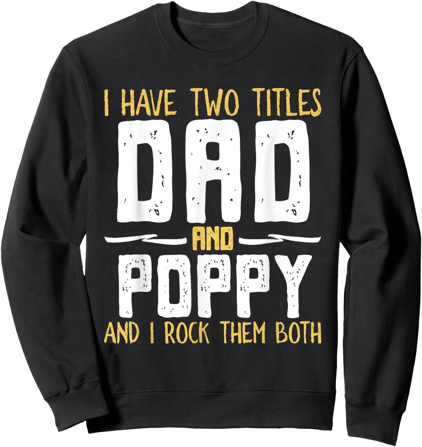 I Have Two 2 Titles Dad And Poppy And I Rock Them Both Sweatshirt - Sweatshirt | Black