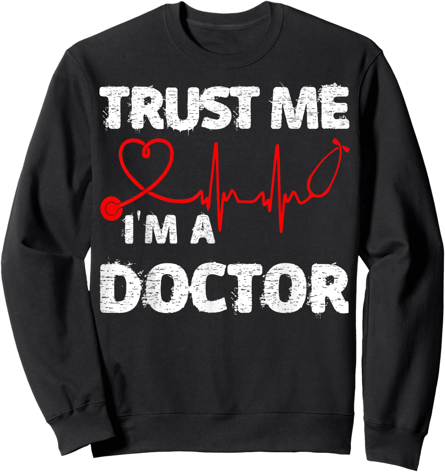 Trust Me I'm A Doctor Shirt Great Medical Day Gift Sweatshirt - Sweatshirt | Black