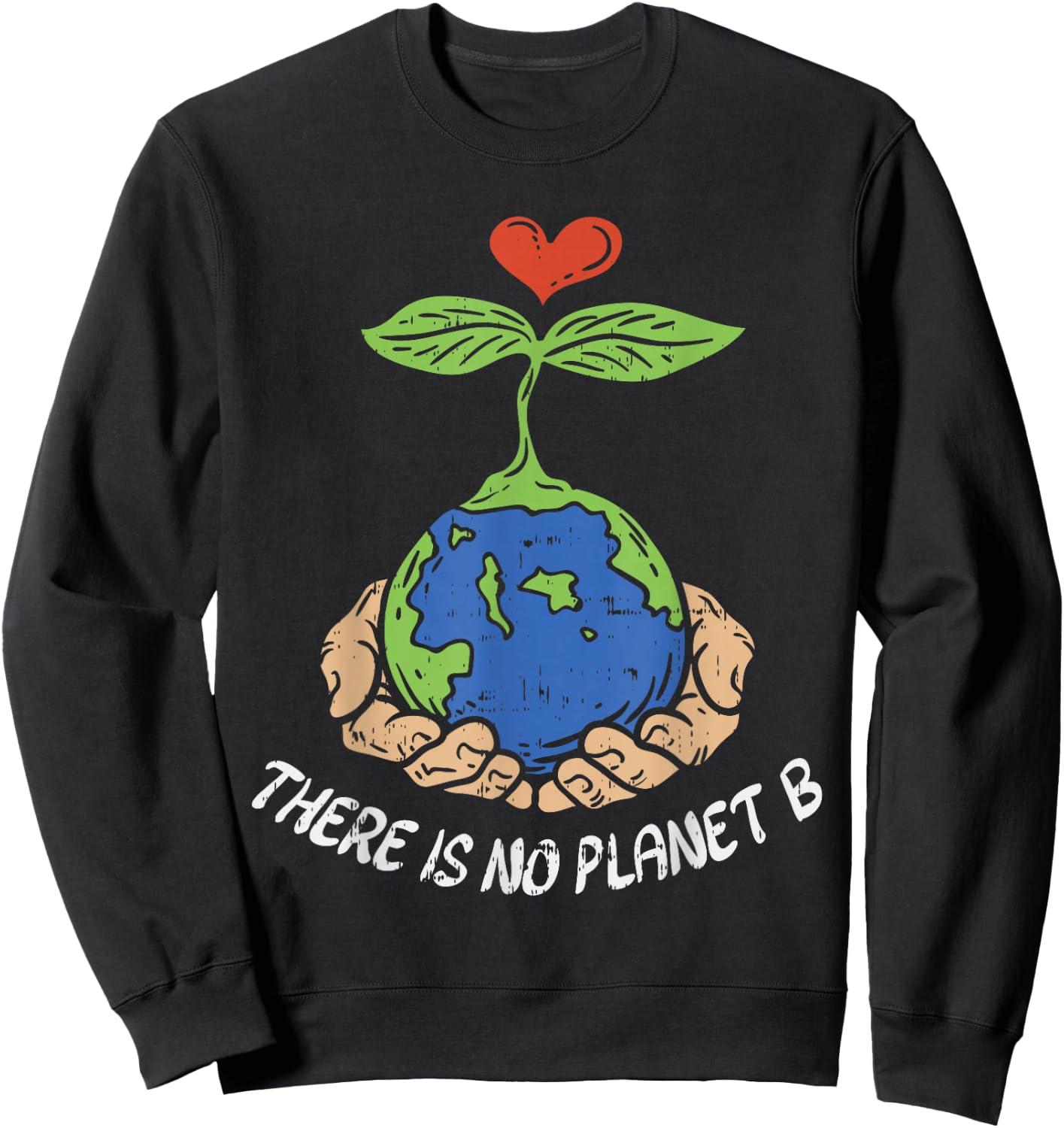Theres Is No Planet B Shirt Earth Day Eco Plant Hand Sweatshirt - Sweatshirt | Black