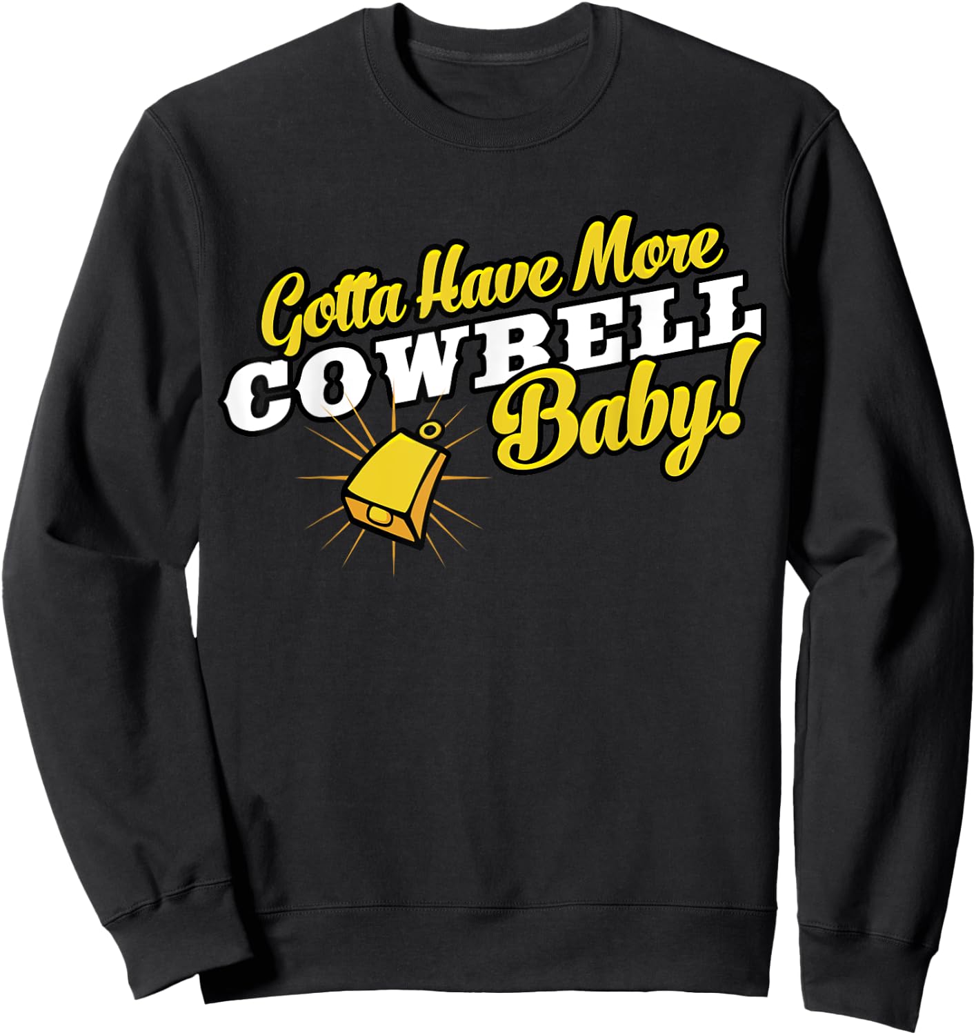 Gotta Have More Cowbell Baby Funny Sweatshirt - Sweatshirt | Black