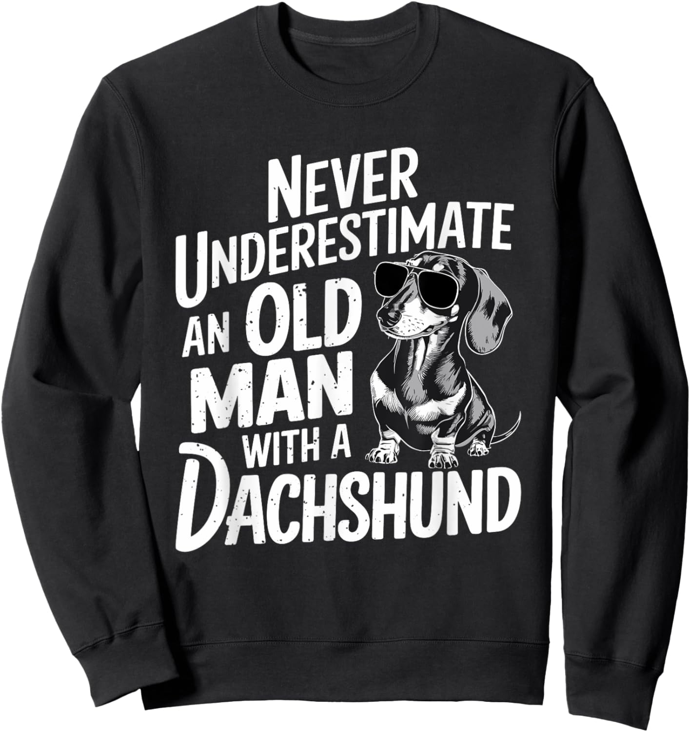 Never Underestimate An Old Man With A Dachshund Sweatshirt - Sweatshirt | Black