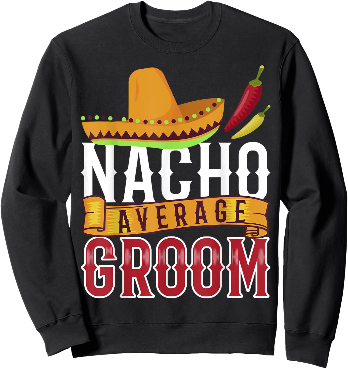 Nacho Average Groom Shirt, Cinco De Mayo Groom Sweatshirt - Sweatshirt | Black