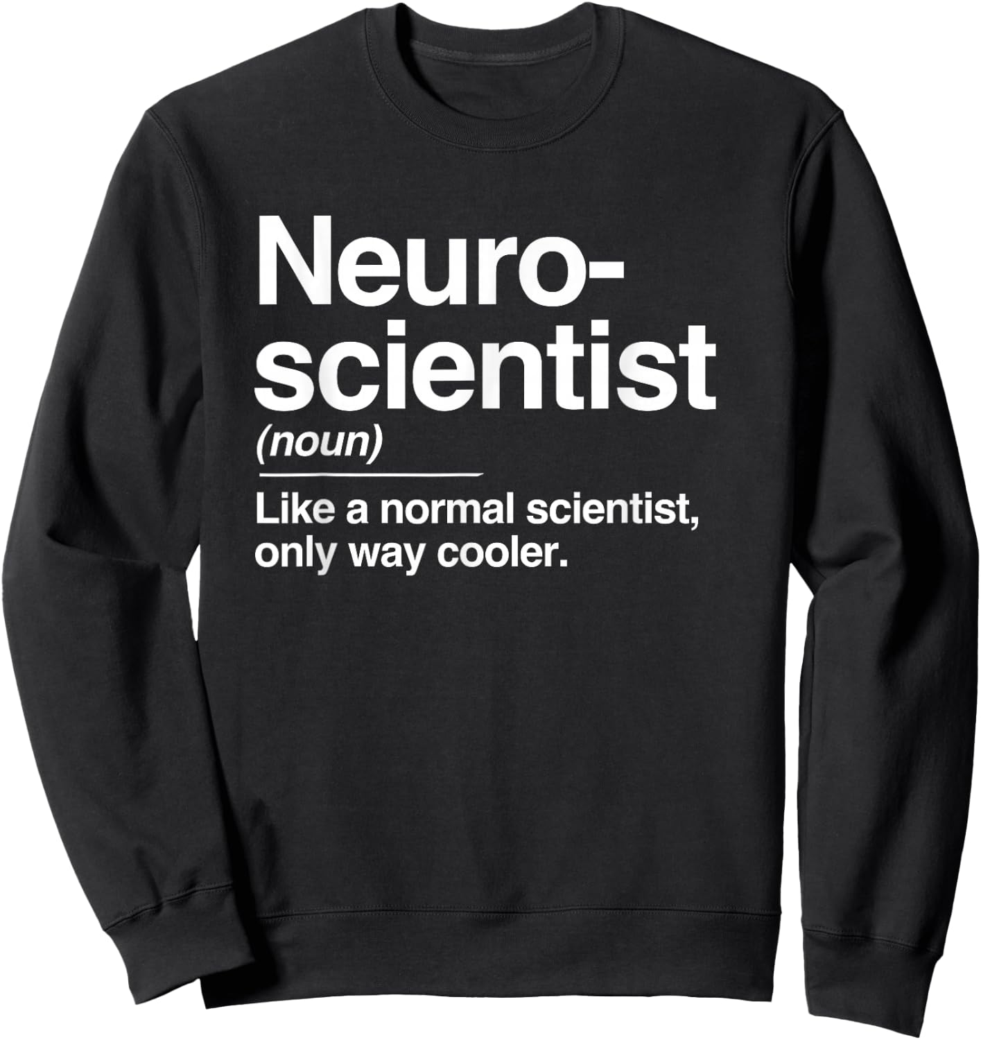 Neuroscientist Definition Normal Only Cooler Scientist Gift Sweatshirt - Sweatshirt | Black