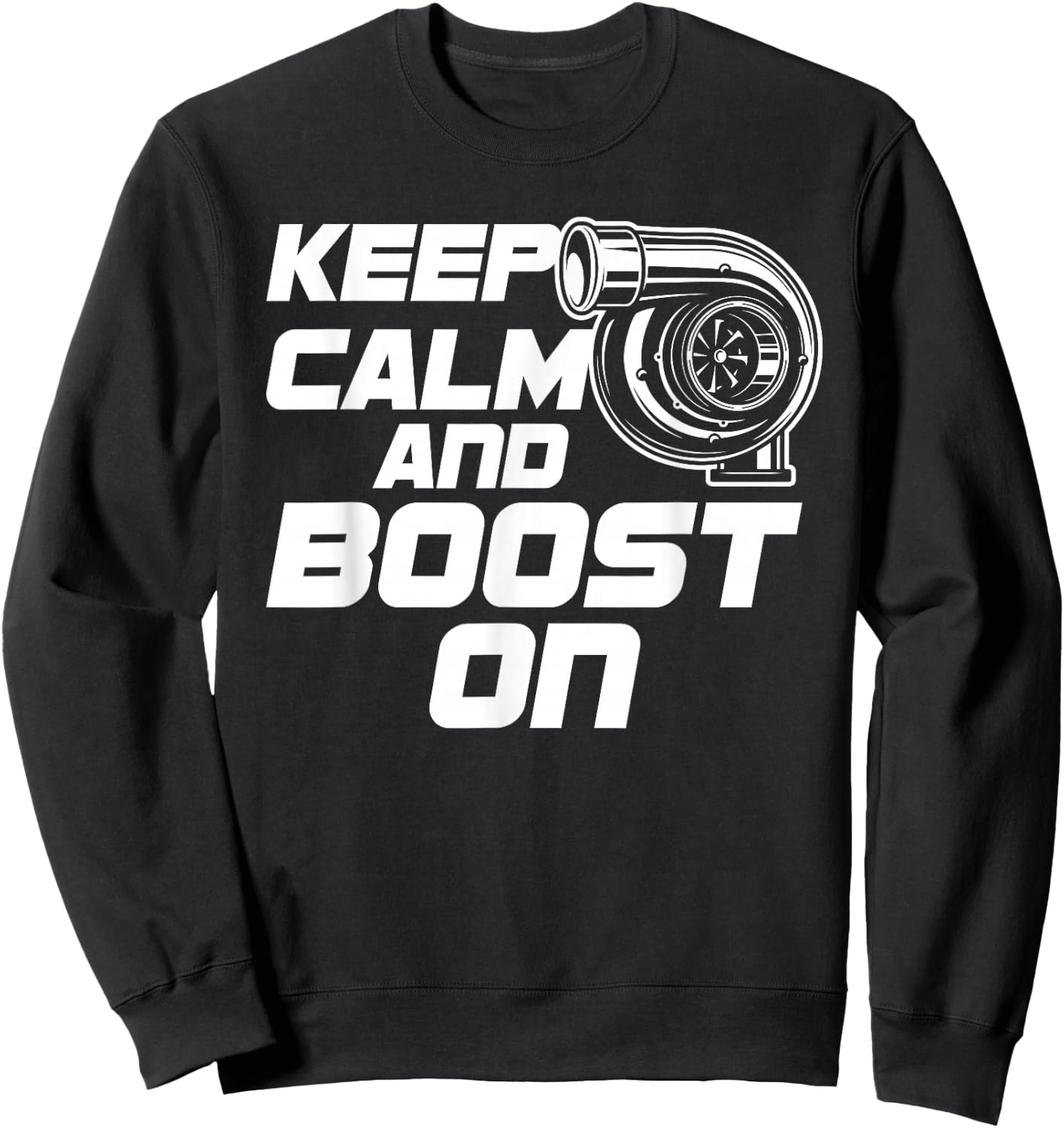 Keep Calm and Boost on Turbo T Shirts Sweatshirt - Sweatshirt | Black