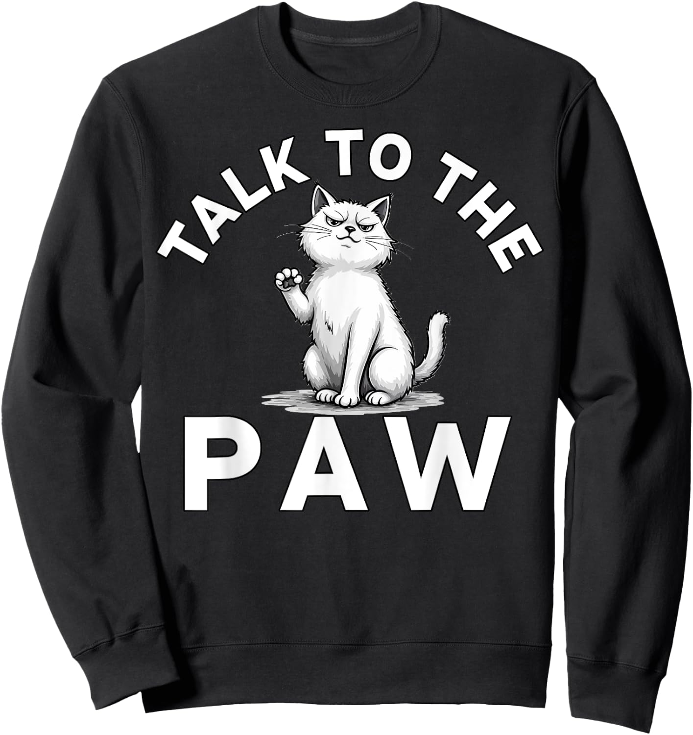 Talk to the Paw Cat Lovers Funny Pet Humor Sweatshirt - Sweatshirt | Black