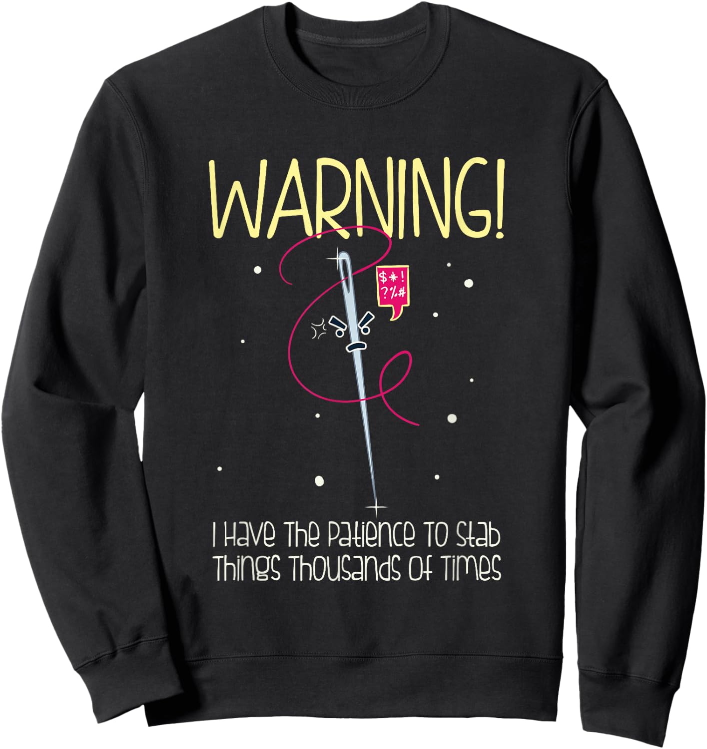 Dancing Dolphin Crafts Adults Black Cotton - WARNING! I Have Patience To Stab Things Thousands Of Times - Humorous Cross-Stitch Design - Short Sleeve - - Small Sweatshirt - Sweatshirt | Black