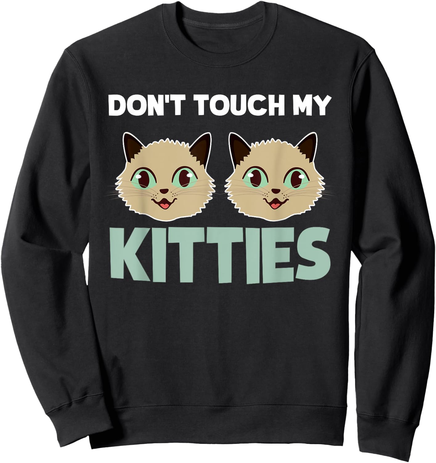 Funny Kitty Cat Shirt Don't Touch My Kitties Men Women Girls Kids Sweatshirt - Sweatshirt | Black