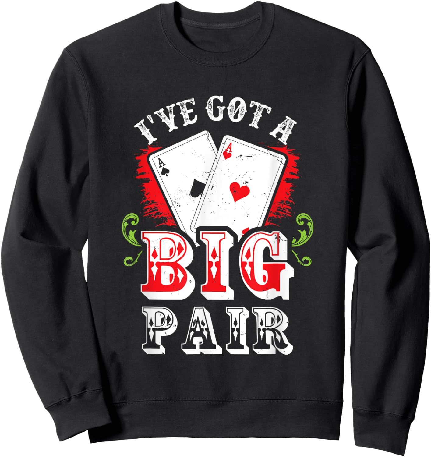 I've Got A Big Pair Poker Players Gambling Casino Party Joke Sweatshirt - Sweatshirt | Black