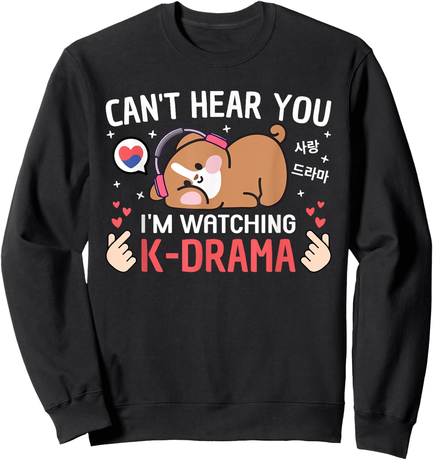 Can't Hear You I'm Watching K-Drama Dog Funny Korean Drama Black Sweatshirt - Sweatshirt | Black