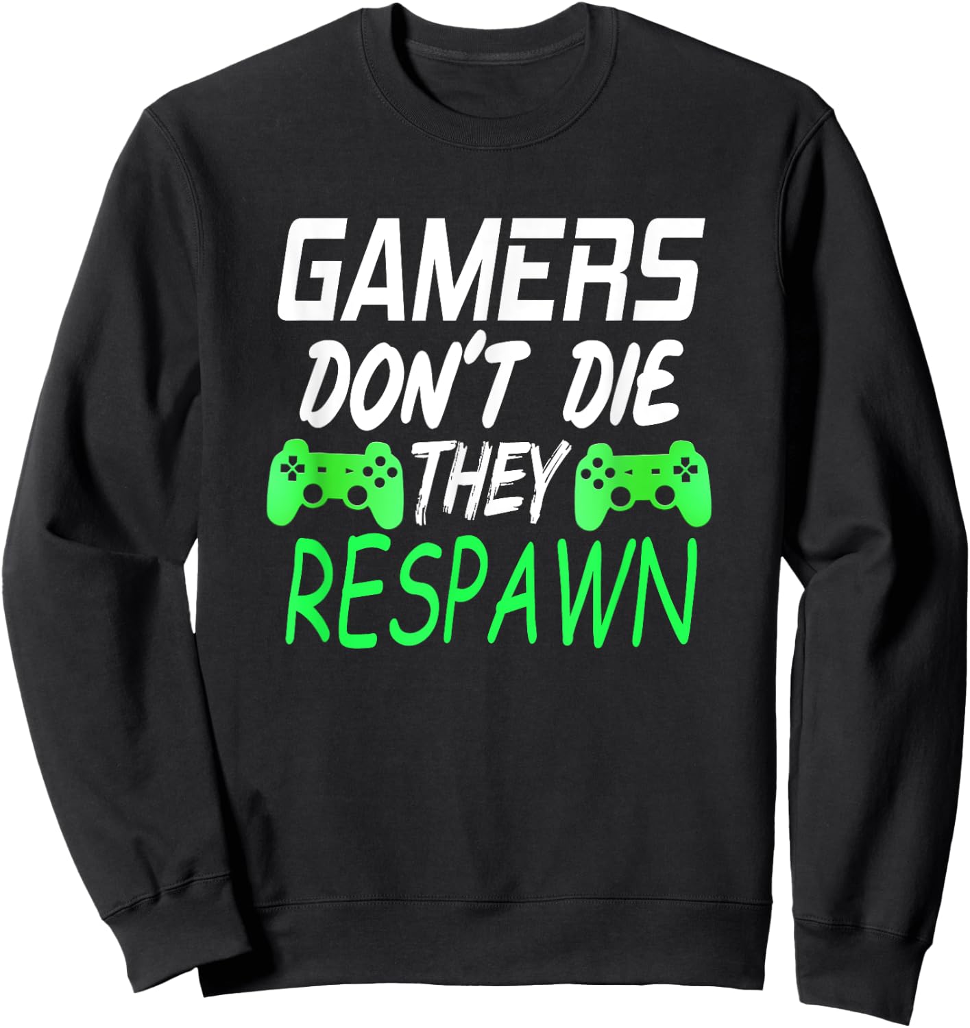 Gamers Don't Die They Respawn Funny Gift Gaming T Shirt Sweatshirt - Sweatshirt | Black