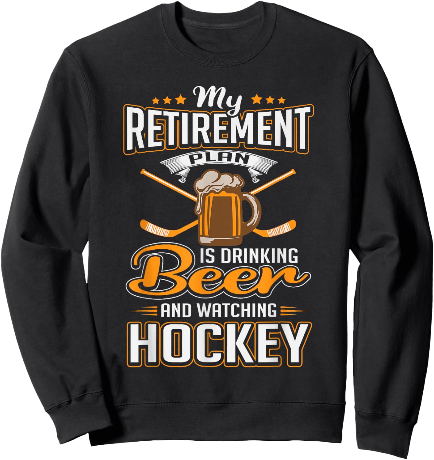 Retirement Plan Drinking Beer Watching Hockey Party Gift Sweatshirt - Sweatshirt | Black