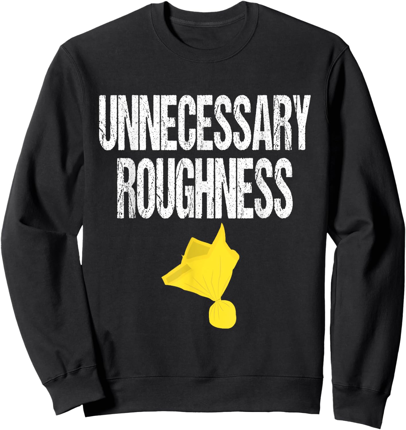 Unnecessary Roughness Football Team Yellow Penalty Flag Sweatshirt - Sweatshirt | Black