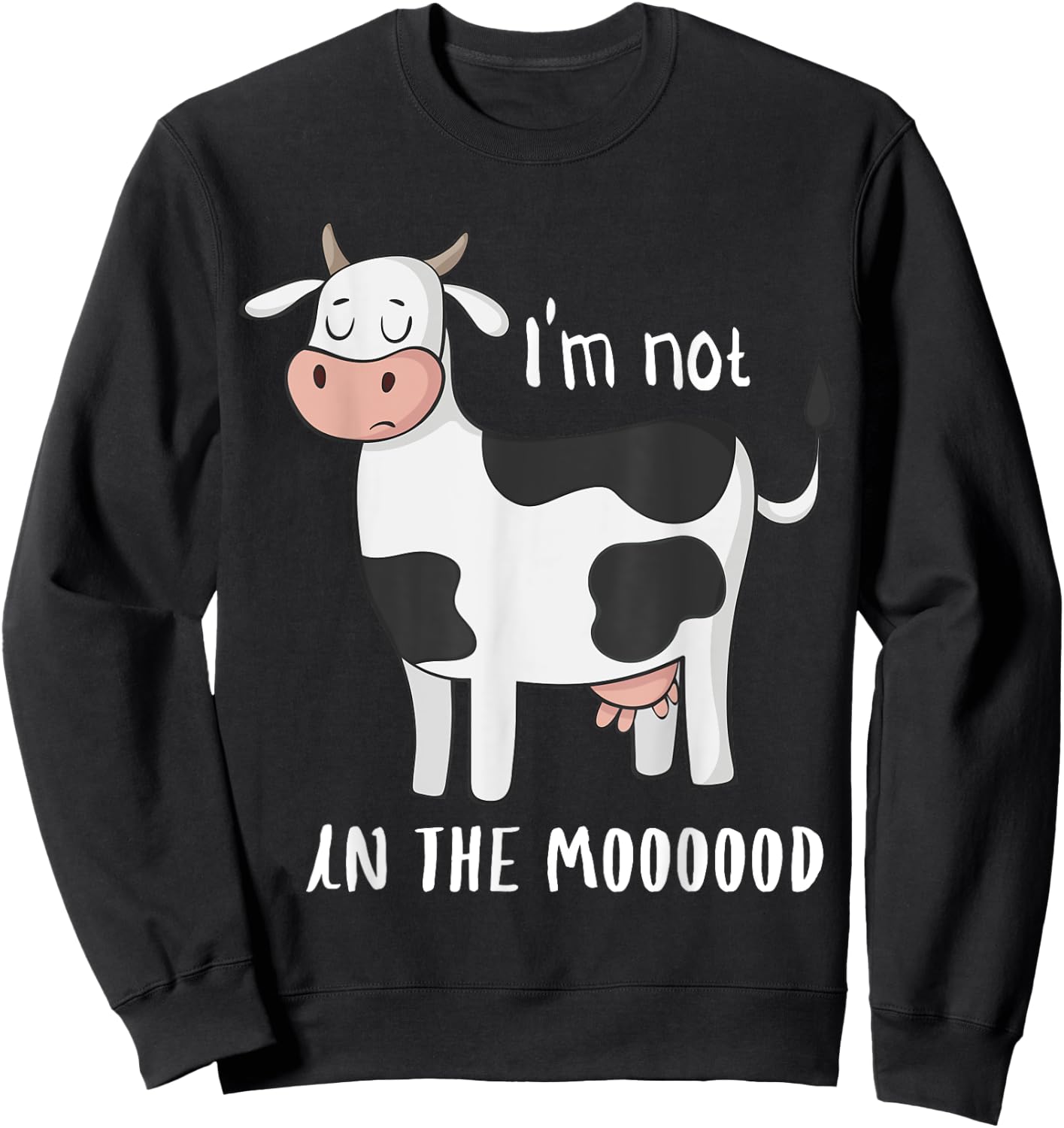 I'm Not In The Mood Funny Cow Moo Sweatshirt - Sweatshirt | Black