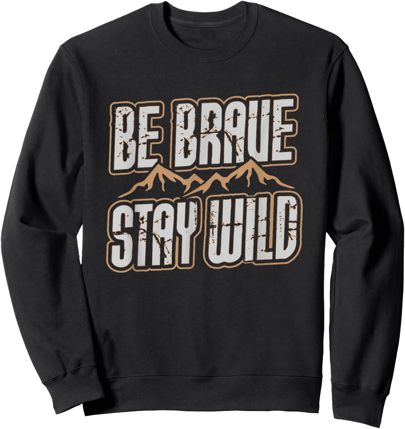 Be Brave Stay Wild Outdoor Wilderness Camping Hiking Gift Sweatshirt - Sweatshirt | Black