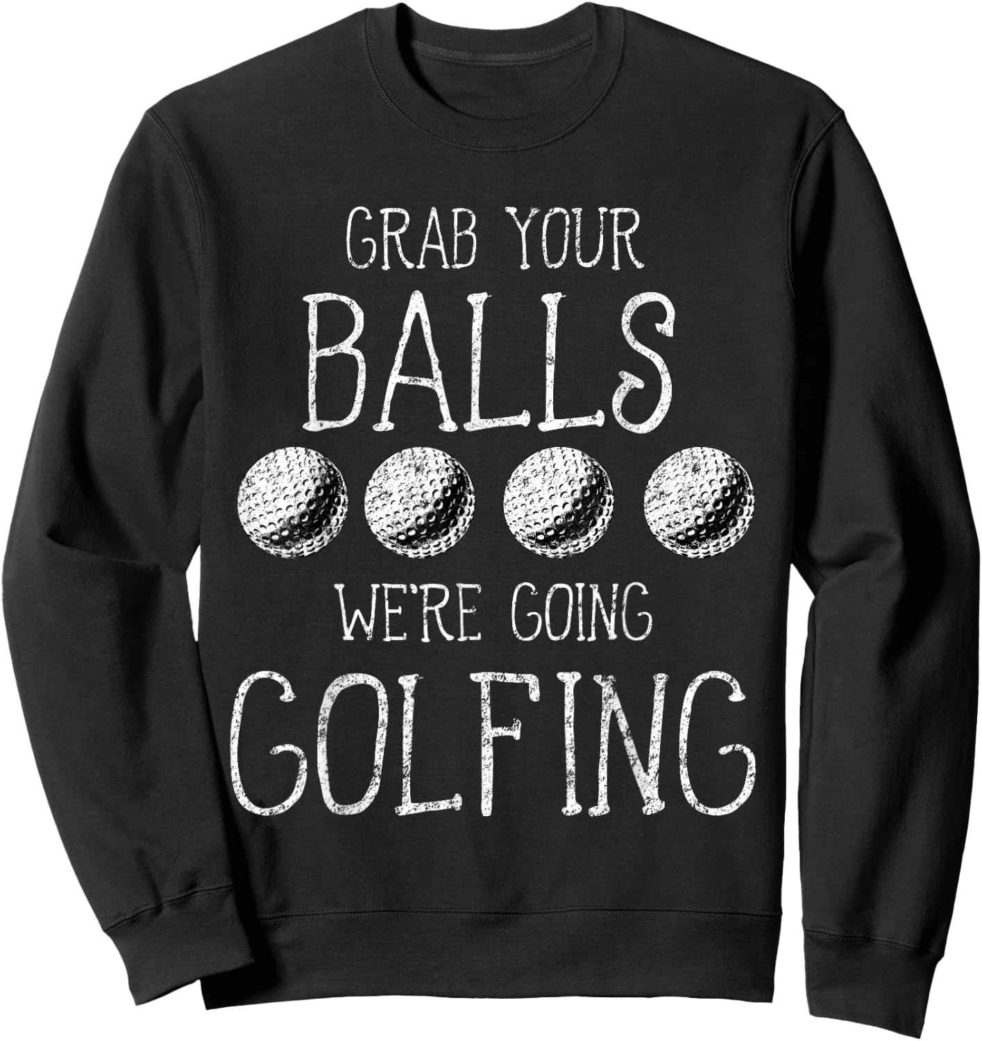 Grab Your Balls Balls We're Going Golfing Sweatshirt - Sweatshirt | Black