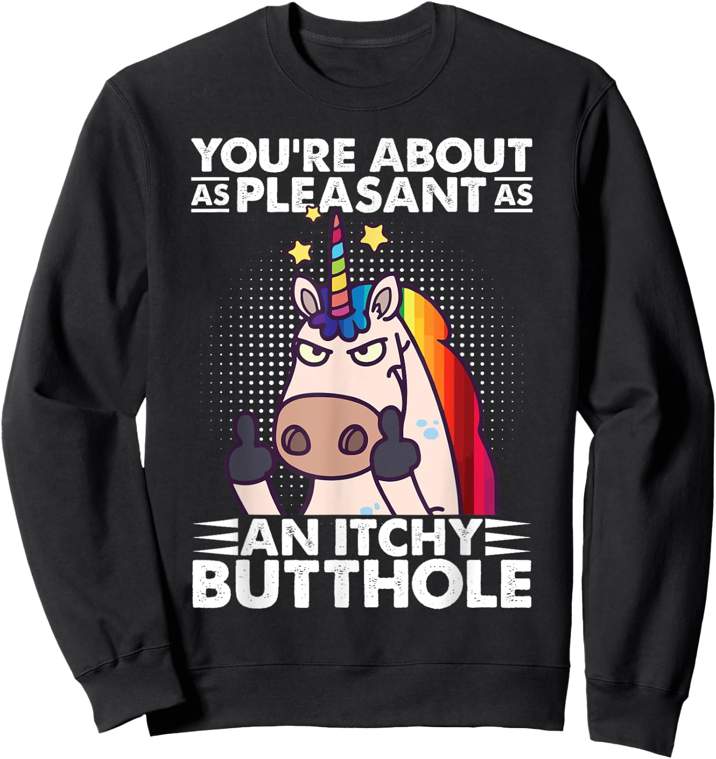 You're Pleasant As An Itchy Butthole Funny Sassy Unicorn Sweatshirt - Sweatshirt | Black