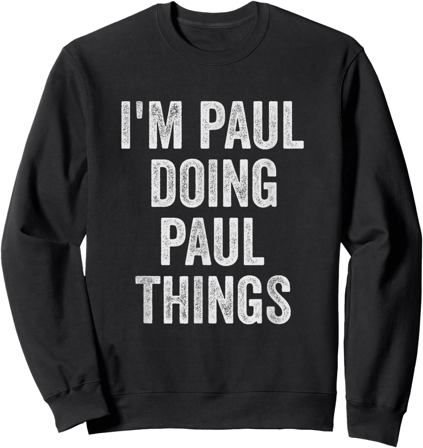 Funny Cool Birthday Name Gift I'm Paul Doing Paul Things Sweatshirt - Sweatshirt | Black