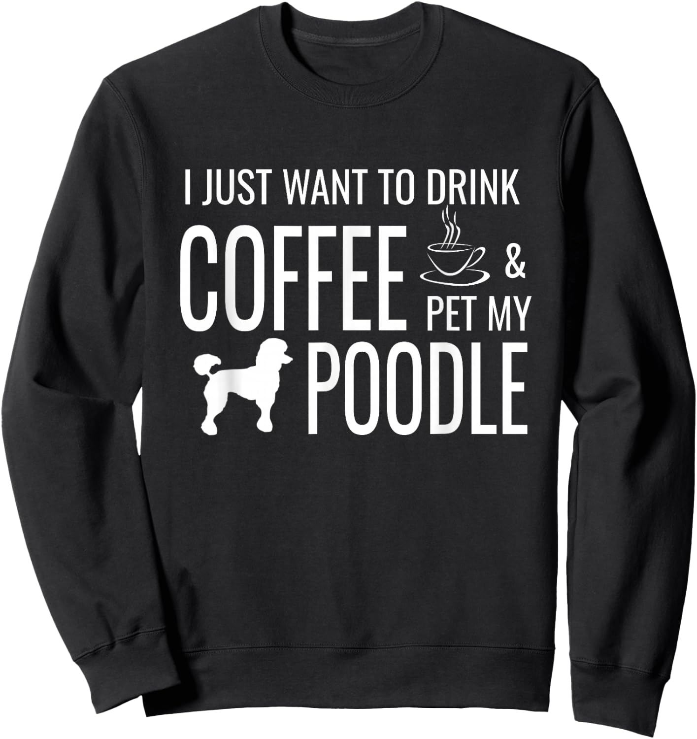 Funny Poodle Coffee Dog Quote For Poodle Lovers Sweatshirt - Sweatshirt | Black