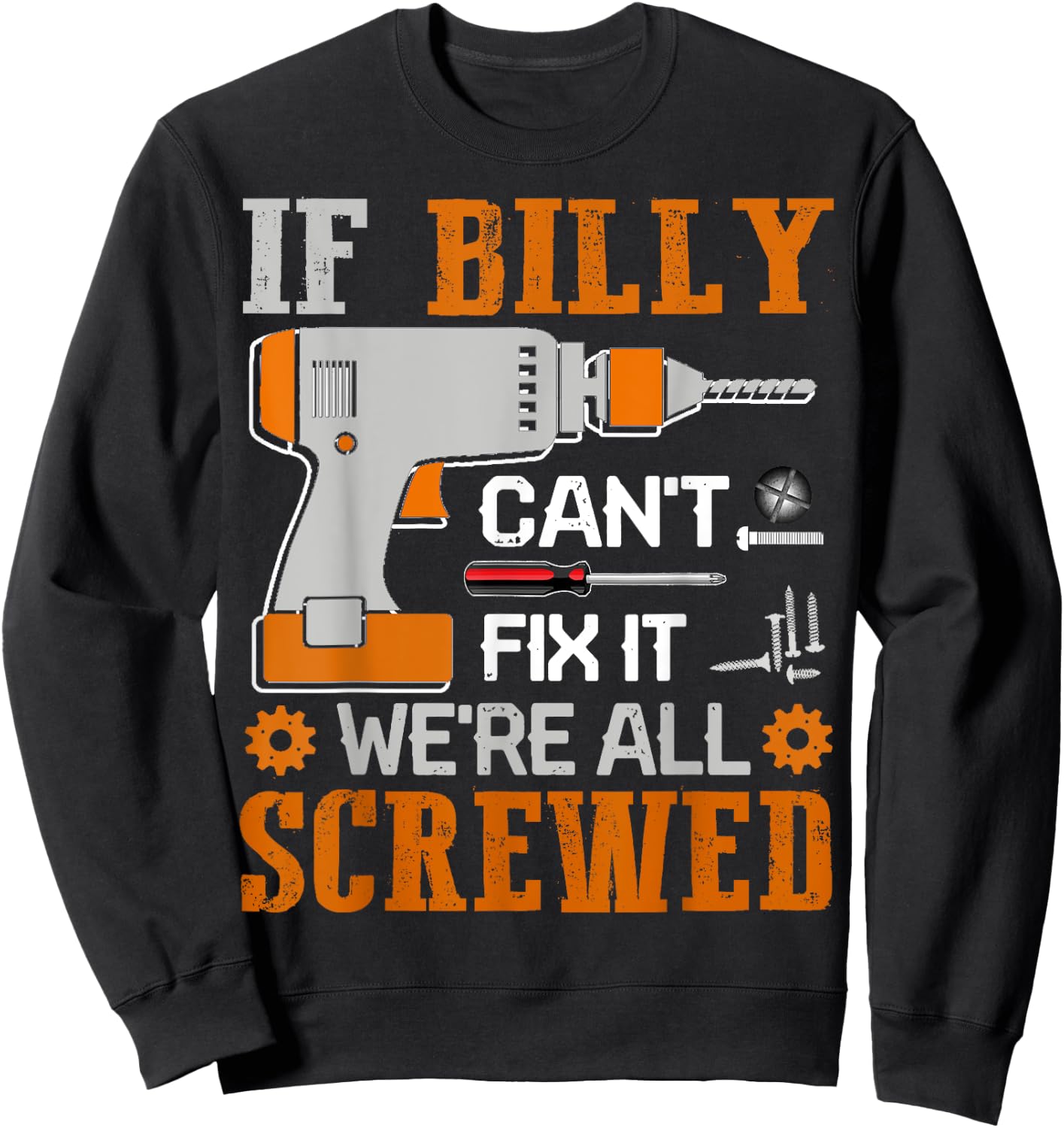 If BILLY Can't Fix it We're All Screwed Fathers Day Gift Sweatshirt - Sweatshirt | Black