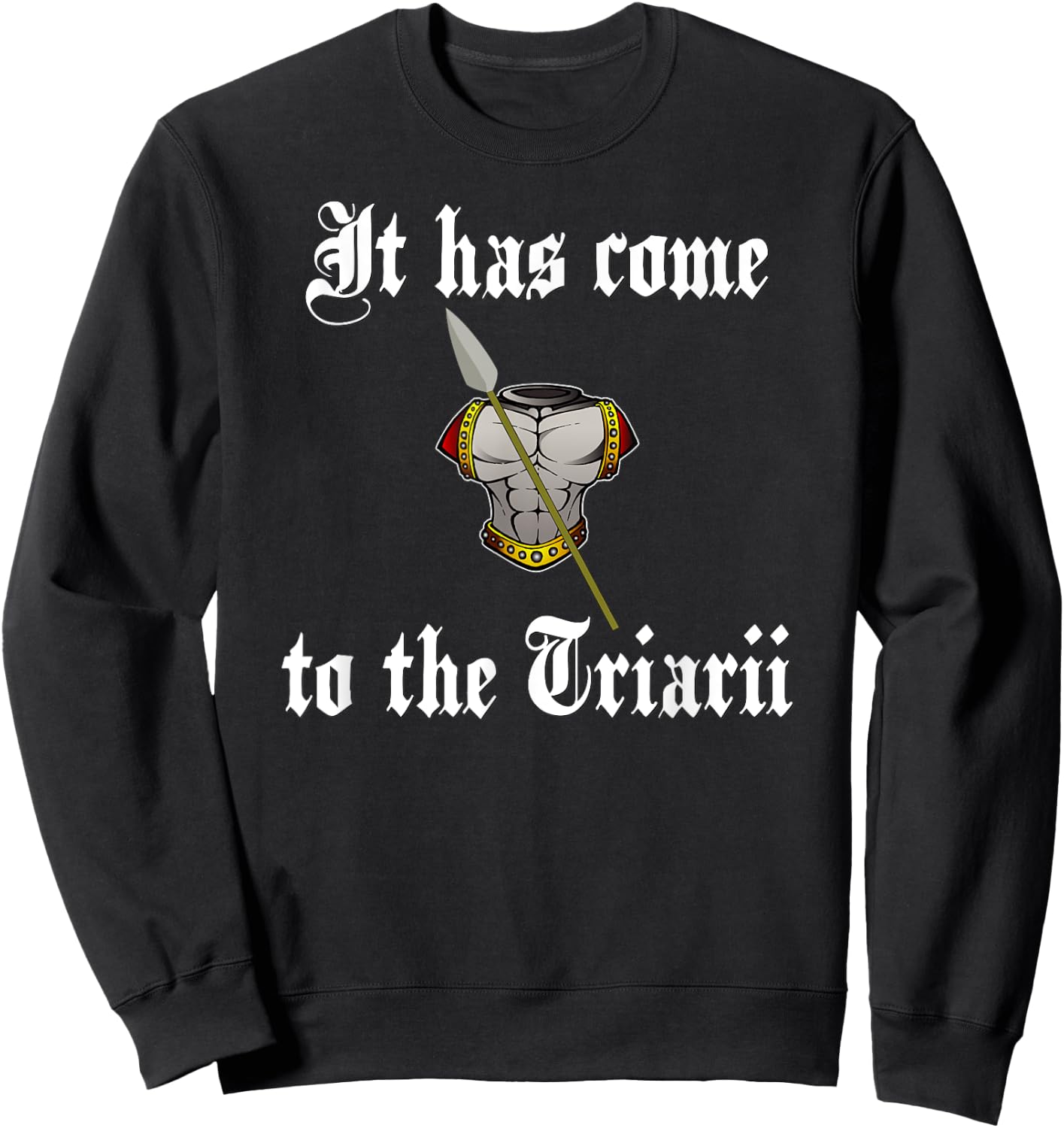 It has come to the Triarii Roman Soldier Sweatshirt - Sweatshirt | Black