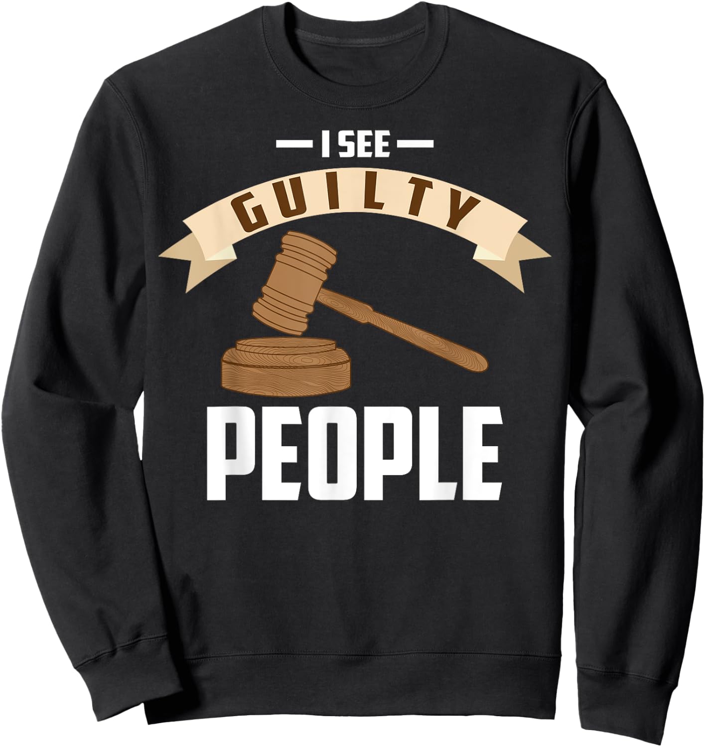 I See Guilty People Shirt Presiding Prosecutor Gag Cool Gift Sweatshirt - Sweatshirt | Black