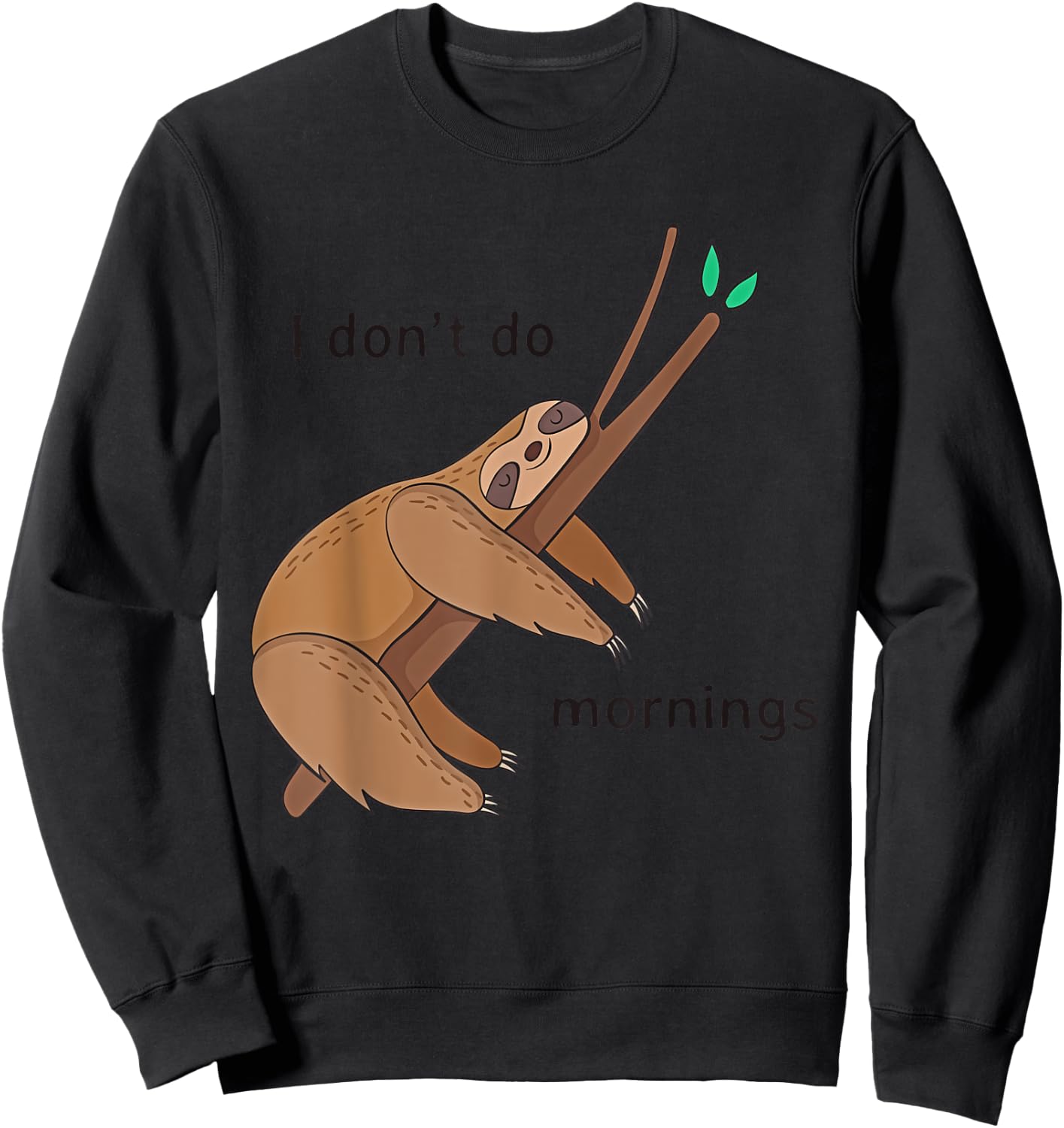 Funny I Don't Do Mornings Sloth Shirt T Shirt Sweatshirt - Sweatshirt | Black