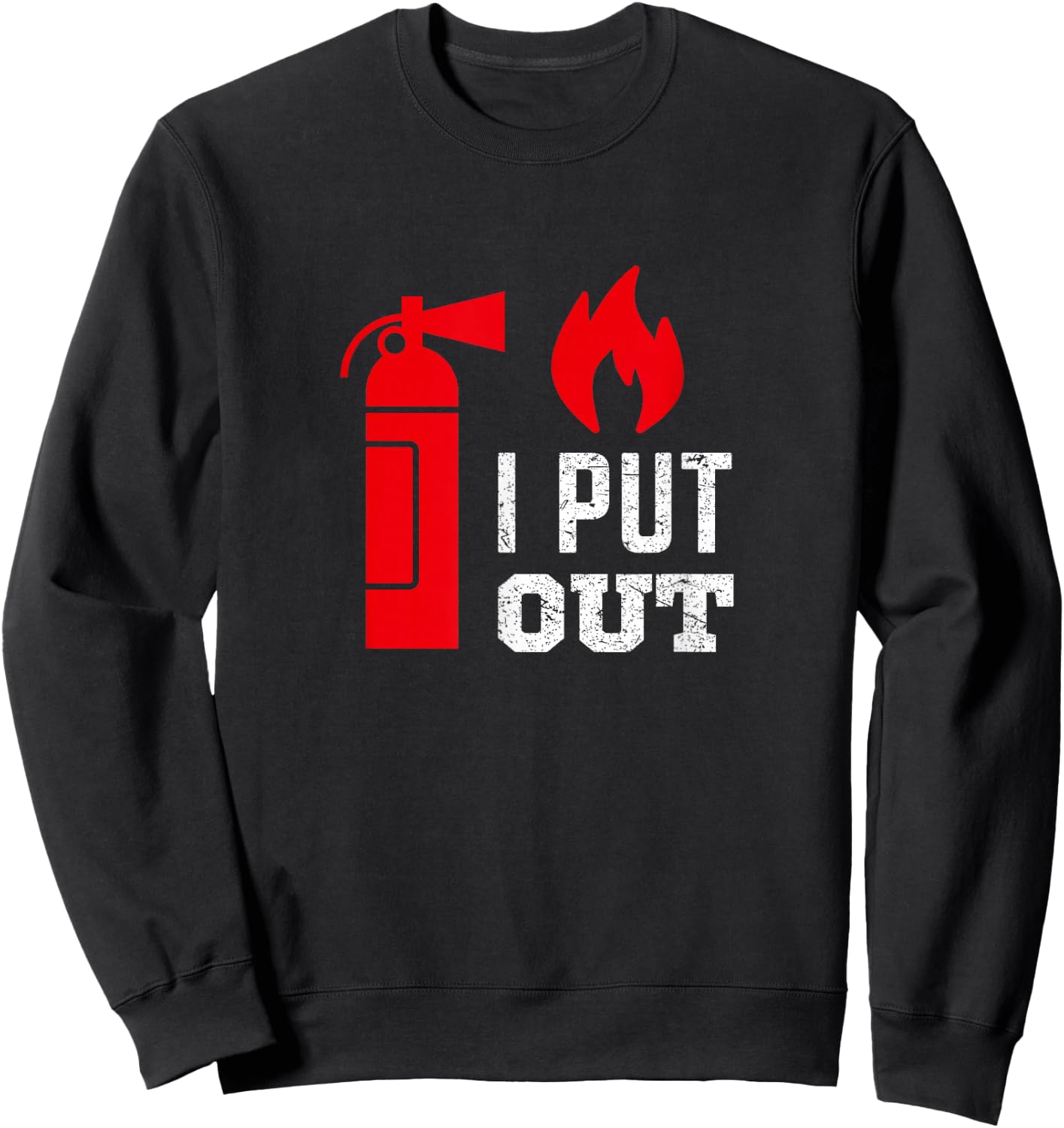Funny I Put Out Fireman Shirt Fireman Shirts Sweatshirt - Sweatshirt | Black