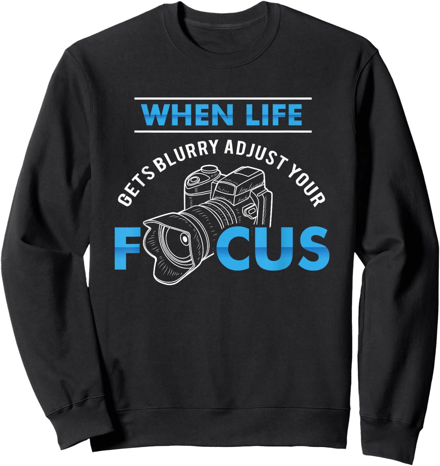 When life gets blurry adjust your focus - Funny Photographer Sweatshirt - Sweatshirt | Black