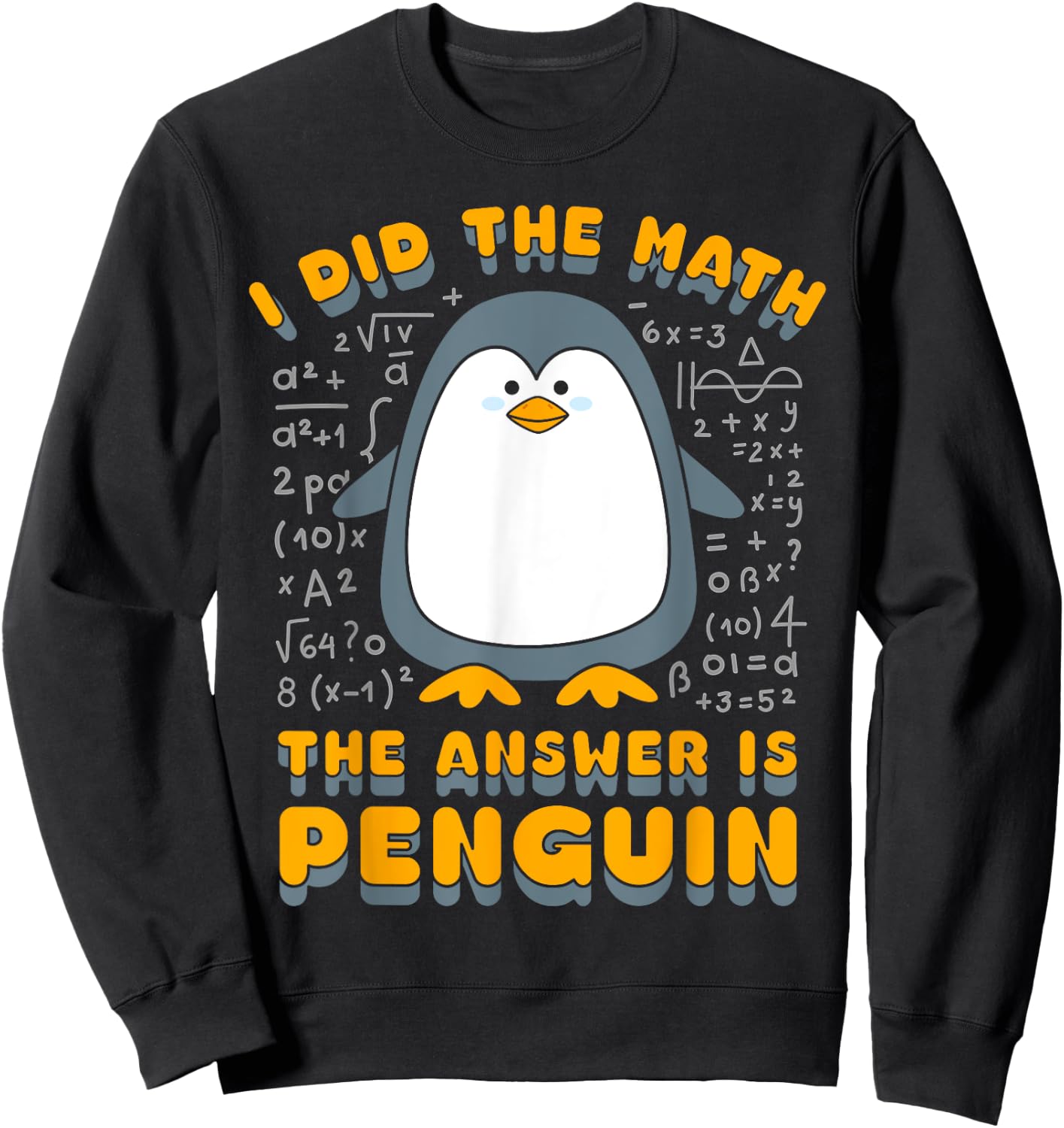 I Did The Math The Answer Is Penguin Funny Student Teacher Sweatshirt - Sweatshirt | Black