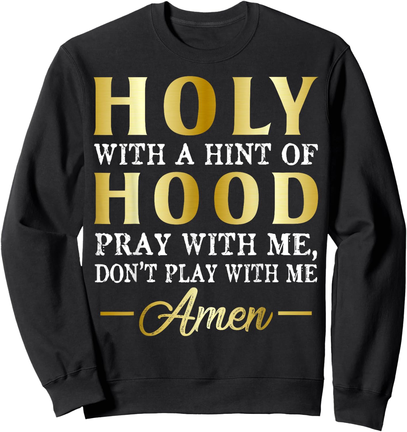 Holy With A Hint of Hood Pray With Me Dont Play With Me Sweatshirt - Sweatshirt | Black