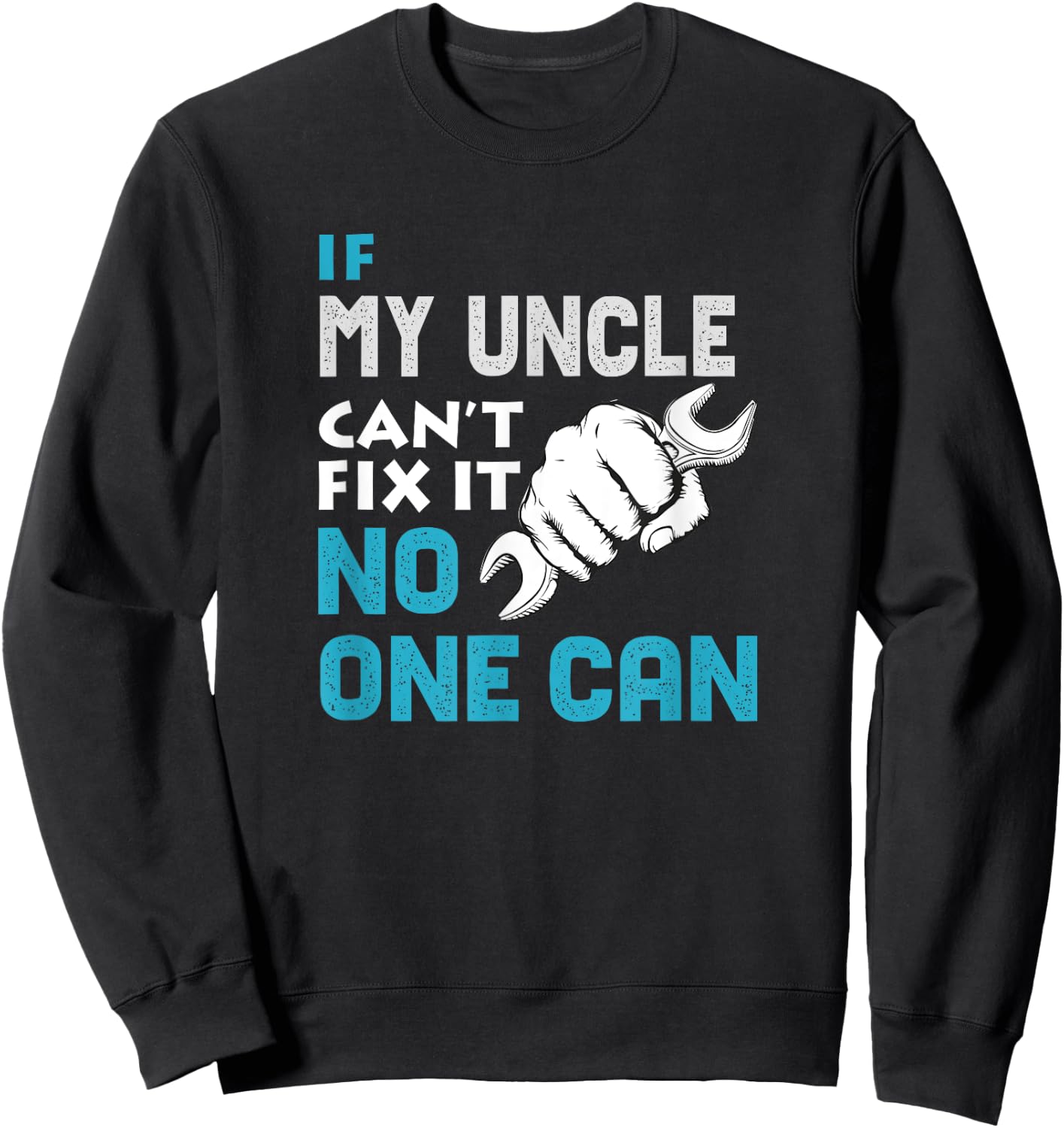 If my uncle cant fix it no one can Father's Day Gift Sweatshirt - Sweatshirt | Black