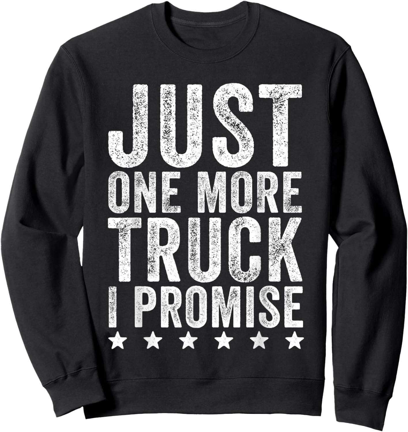Just One More Truck I Promise - Truck Lover Gift Sweatshirt - Sweatshirt | Black