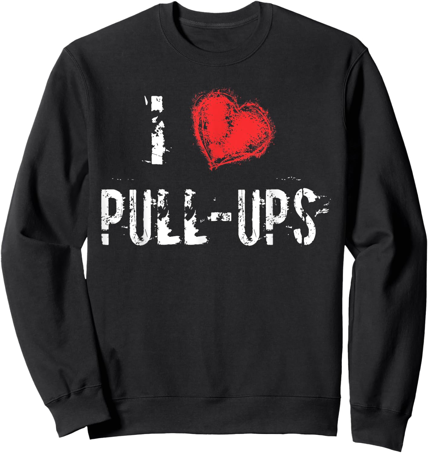 I Love Pull-Ups Workout T Shirt Sweatshirt - Sweatshirt | Black