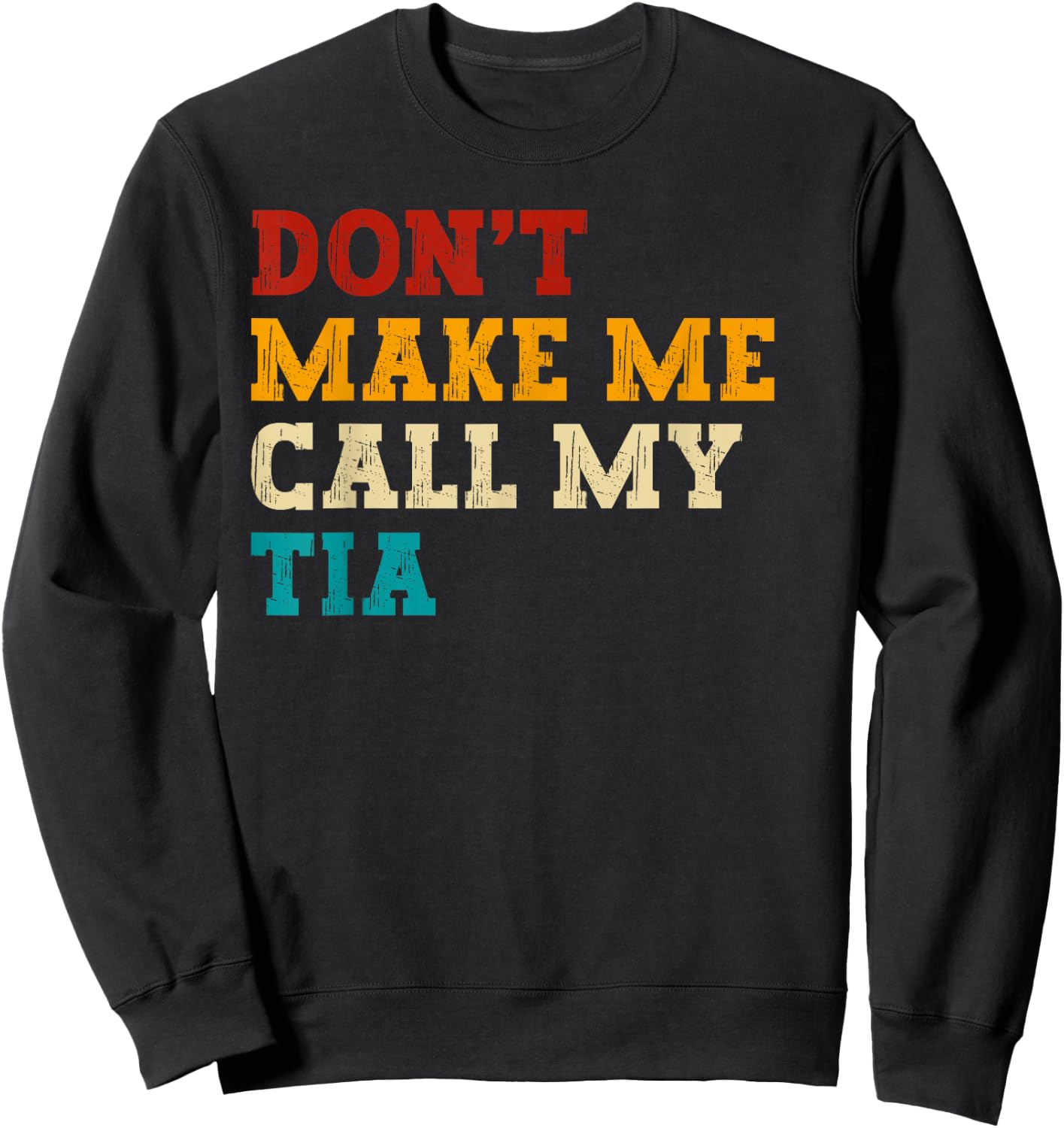Retro Don’t Make Me Call My Tia Funny Grandkids Nephew Cool Sweatshirt - Sweatshirt | Black