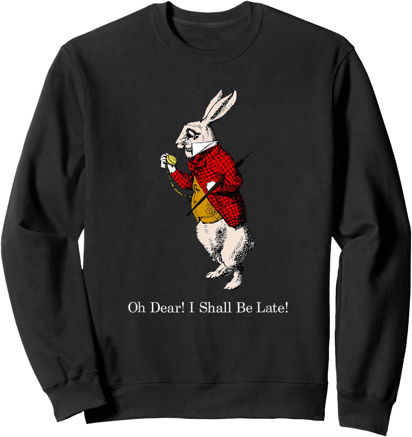 White Rabbit Oh Dear I Shall Be Late T Shirt Sweatshirt - Sweatshirt | Black