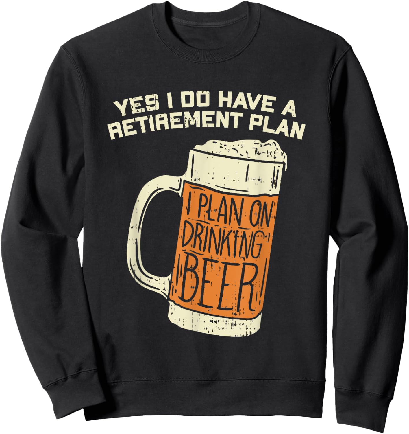 Yes I Do Have A Retirement Plan Beer Drinking Sweatshirt - Sweatshirt | Black