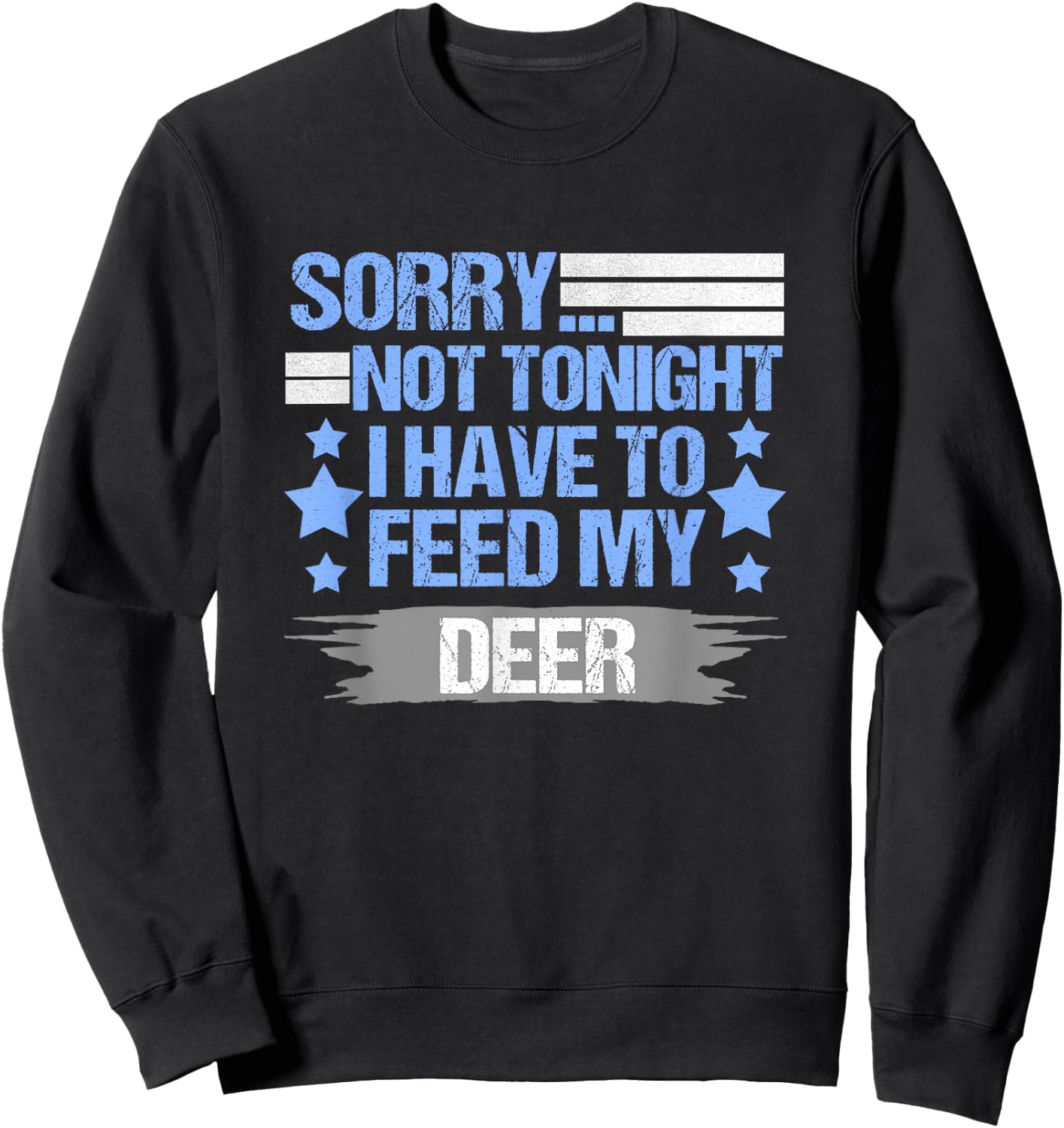 Sorry not Tonight I Have to Feed My Deer Sweatshirt - Sweatshirt | Black