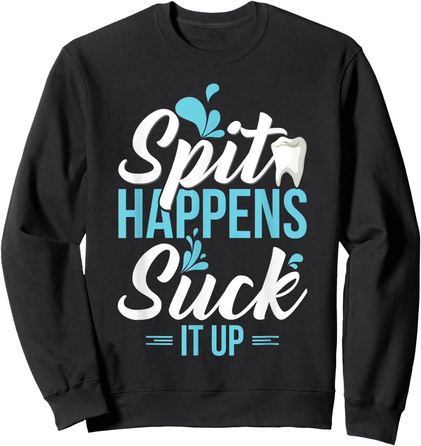 Funny Dental Assistant Gift - Spit Happens Sweatshirt - Sweatshirt | Black