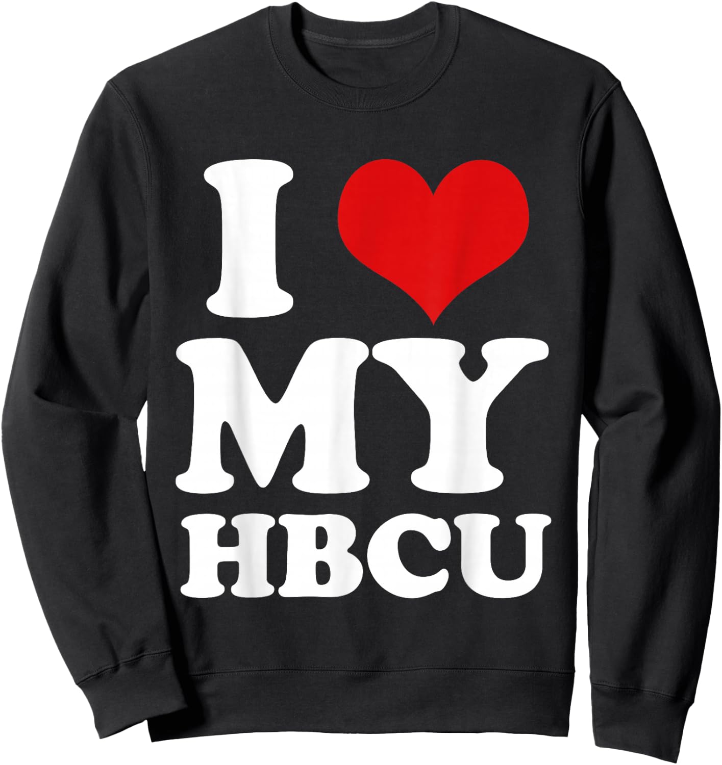 I Heart Love My HBCU Black Pride Education T Shirt Sweatshirt - Sweatshirt | Black