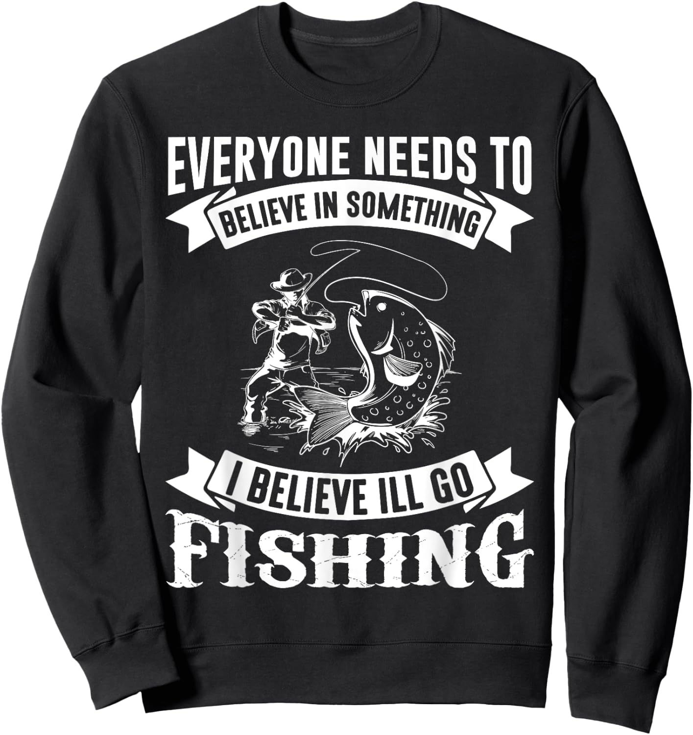 I Believe I'll Go Fishing Funny Fishing Shirt Sweatshirt - Sweatshirt | Black