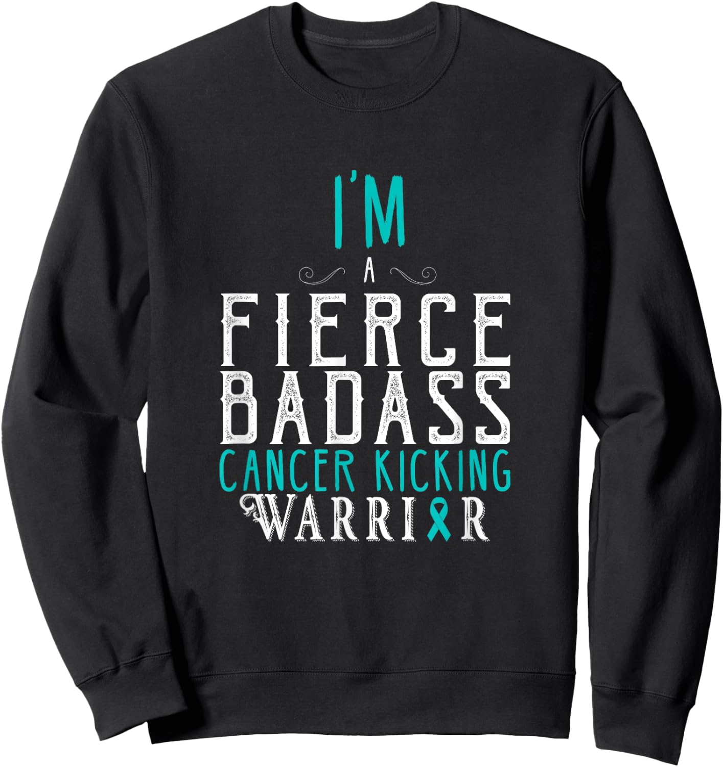 I Am A Fierce Badass Cancer Kicking Warrior Shirt Sweatshirt - Sweatshirt | Black